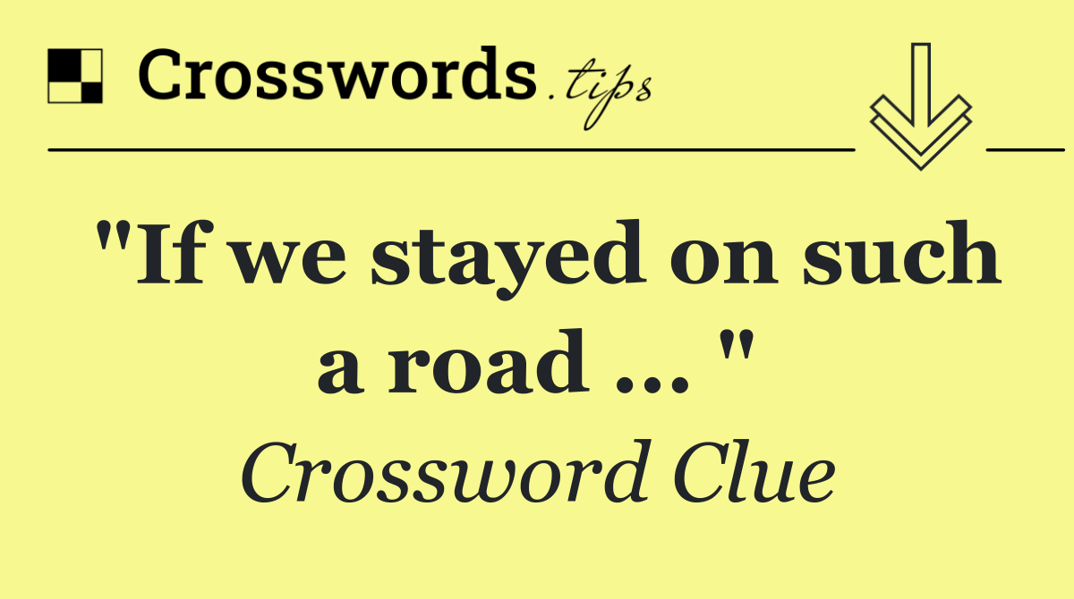 "If we stayed on such a road ... "