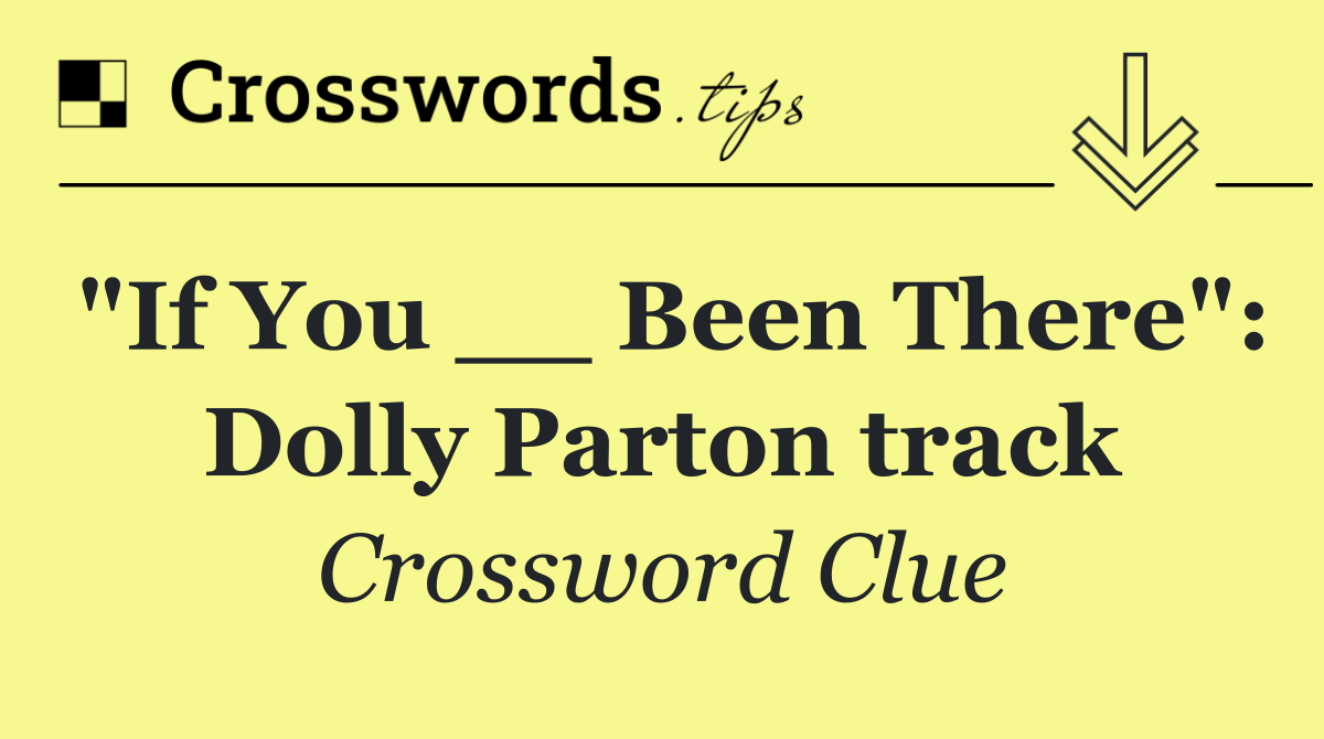 "If You __ Been There": Dolly Parton track