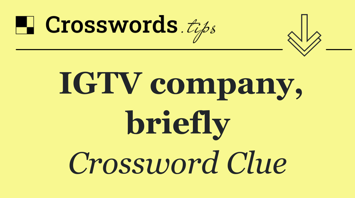 IGTV company, briefly