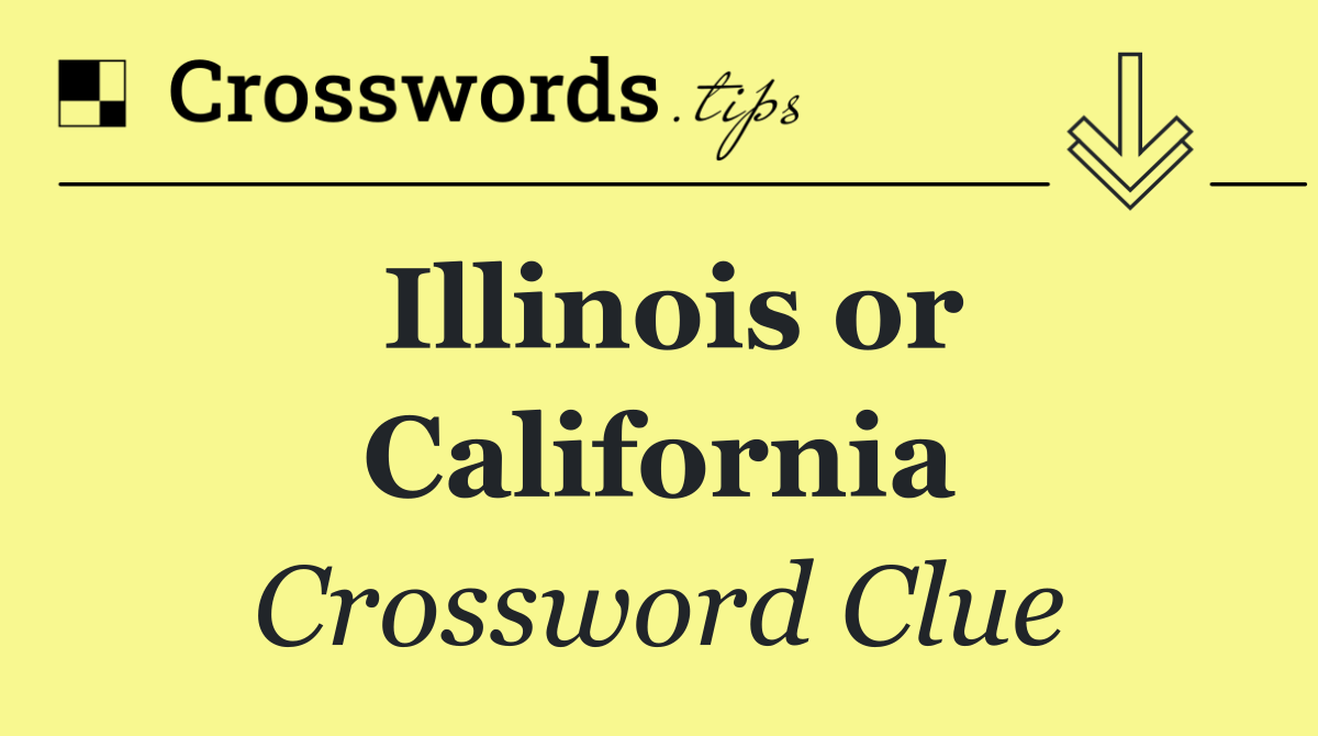 Illinois or California