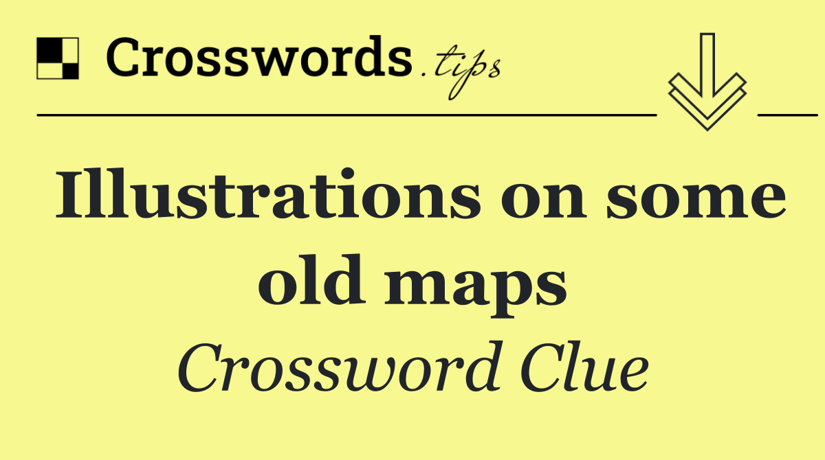 Illustrations on some old maps