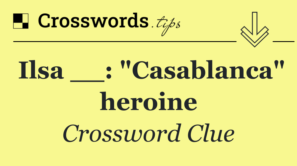 Ilsa __: "Casablanca" heroine