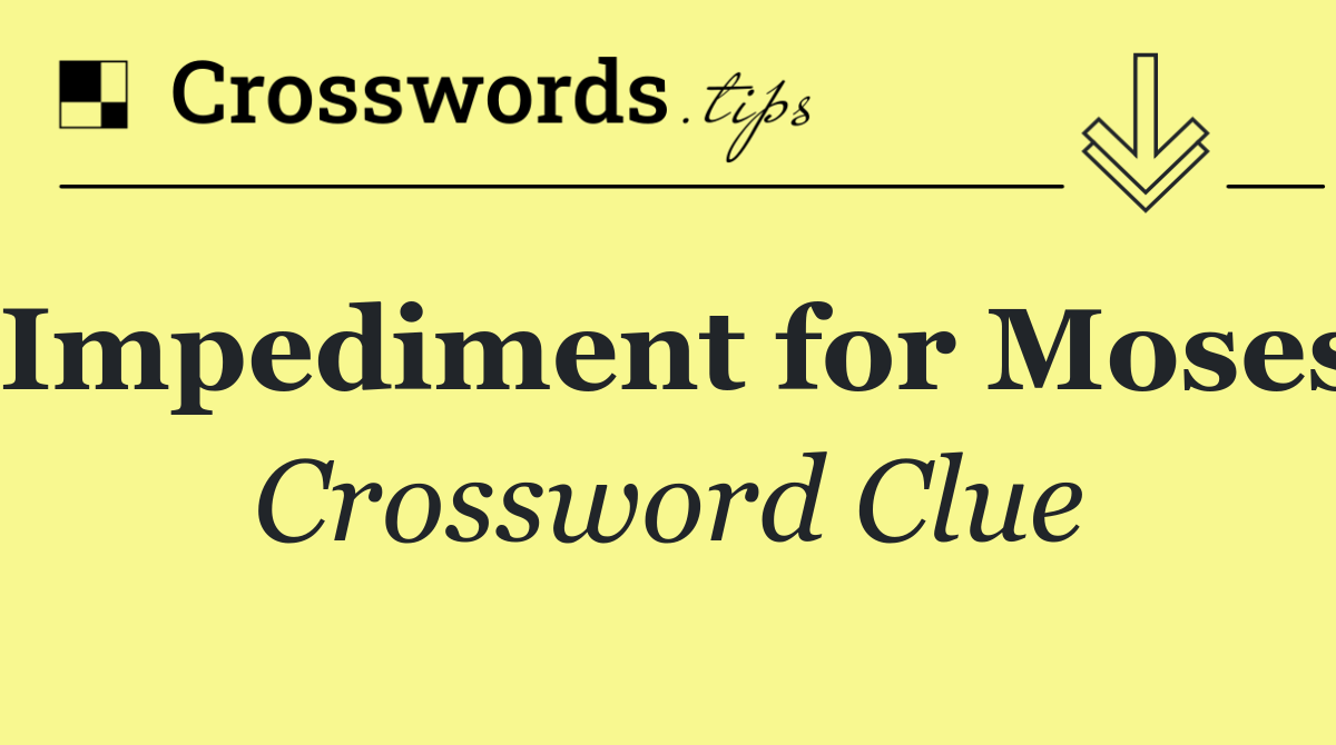 Impediment for Moses