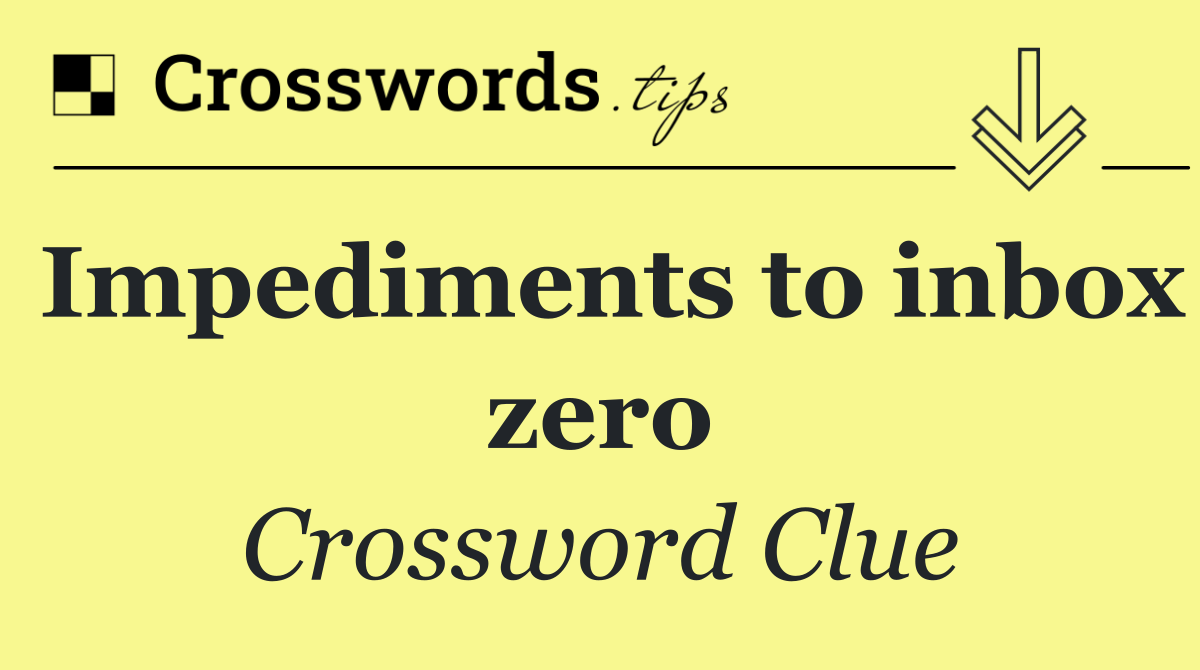 Impediments to inbox zero