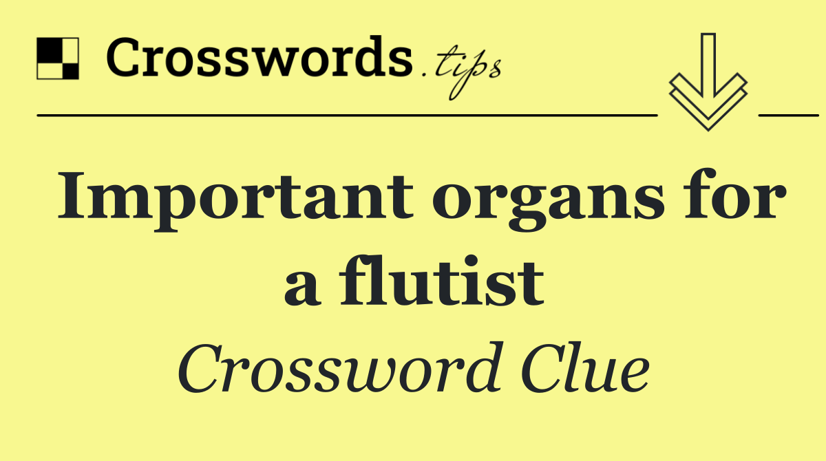 Important organs for a flutist