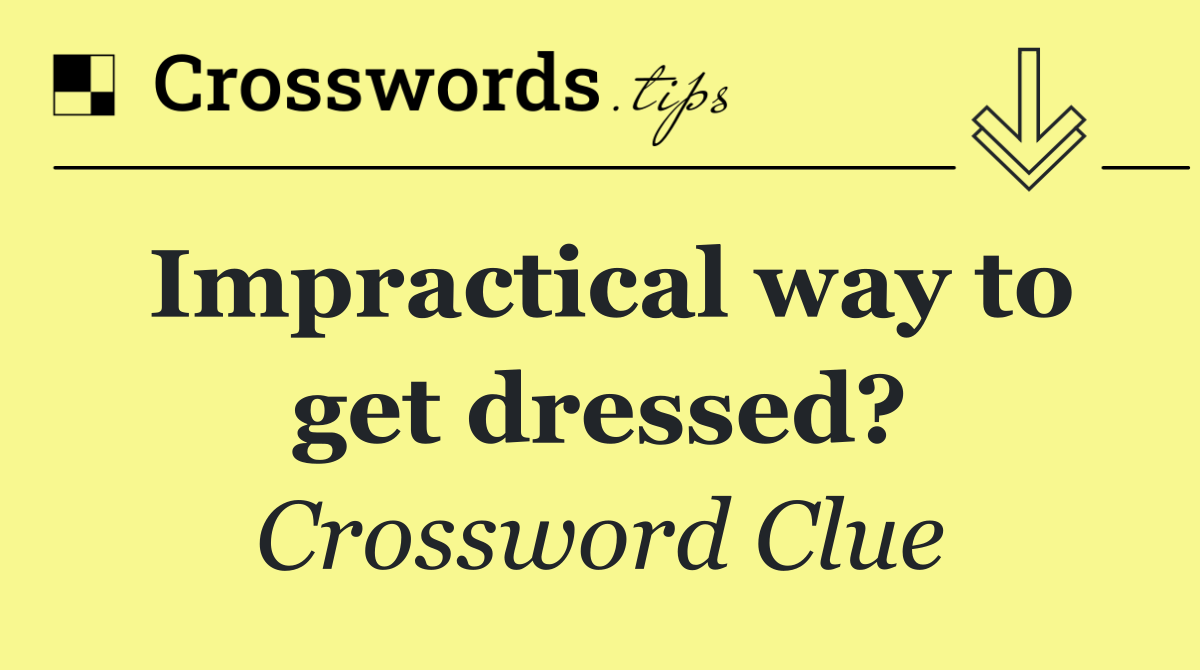 Impractical way to get dressed?
