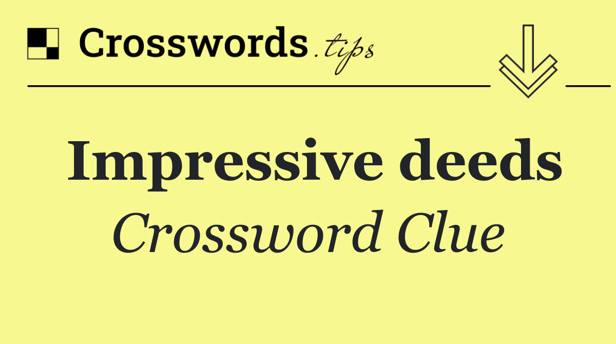Impressive deeds