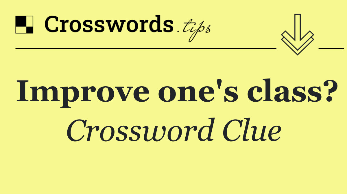 Improve one's class?