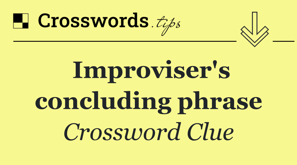 Improviser's concluding phrase