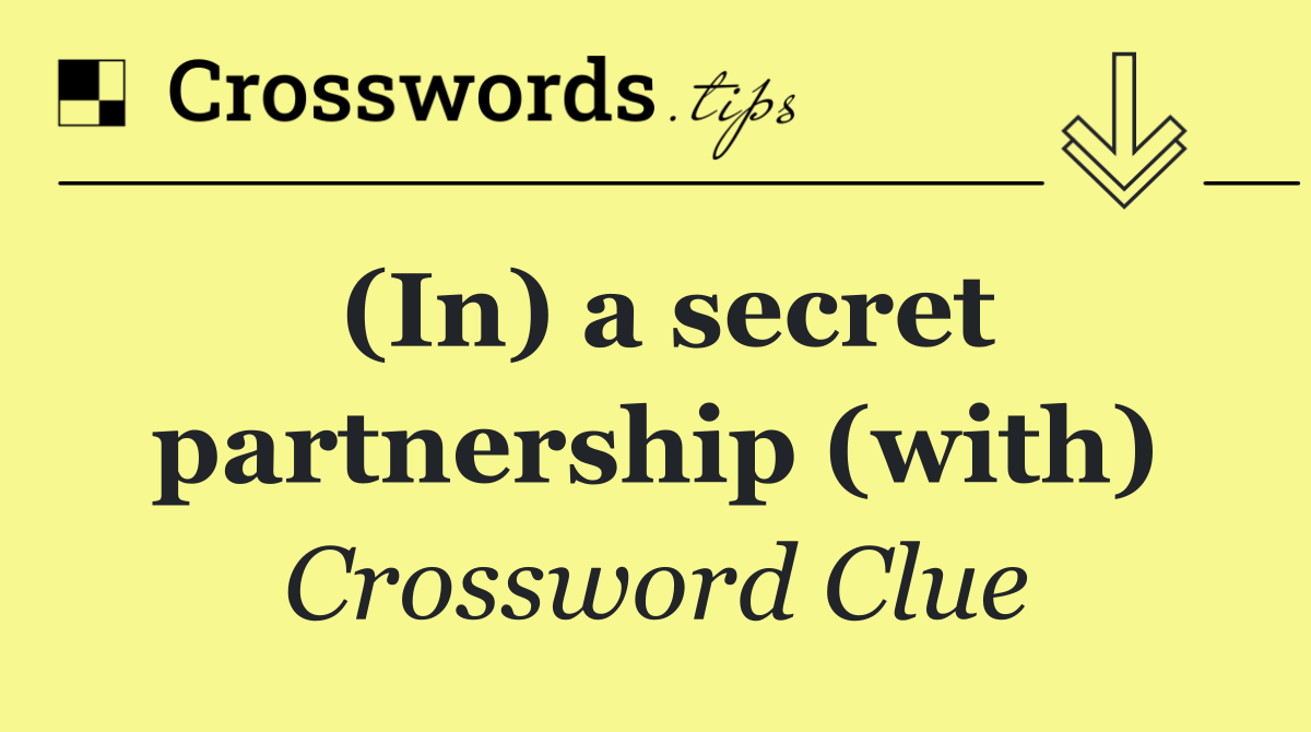 (In) a secret partnership (with)