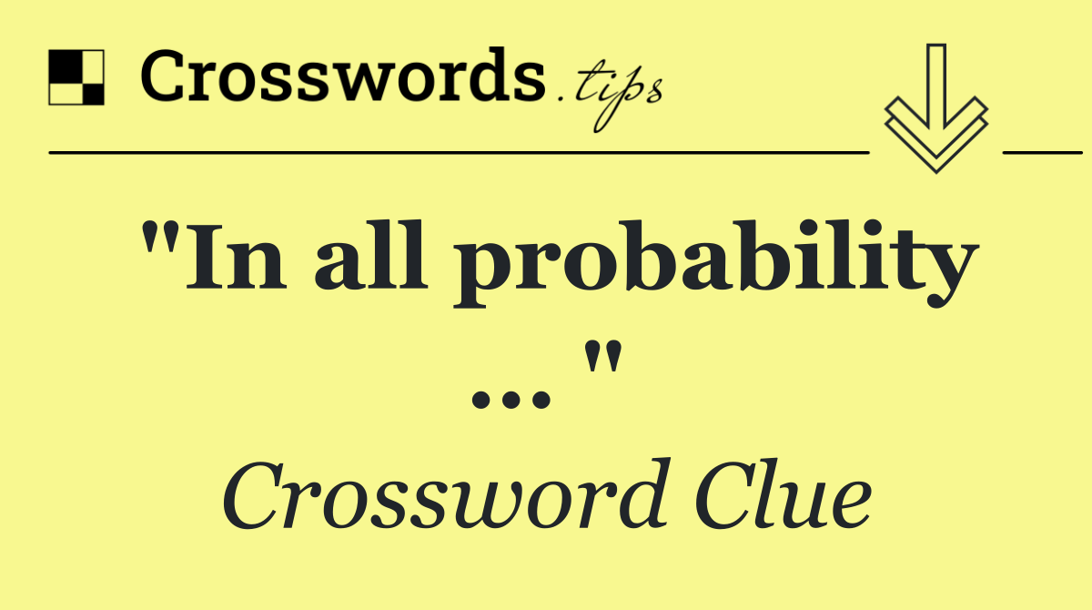 "In all probability ... "