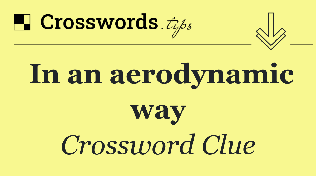 In an aerodynamic way