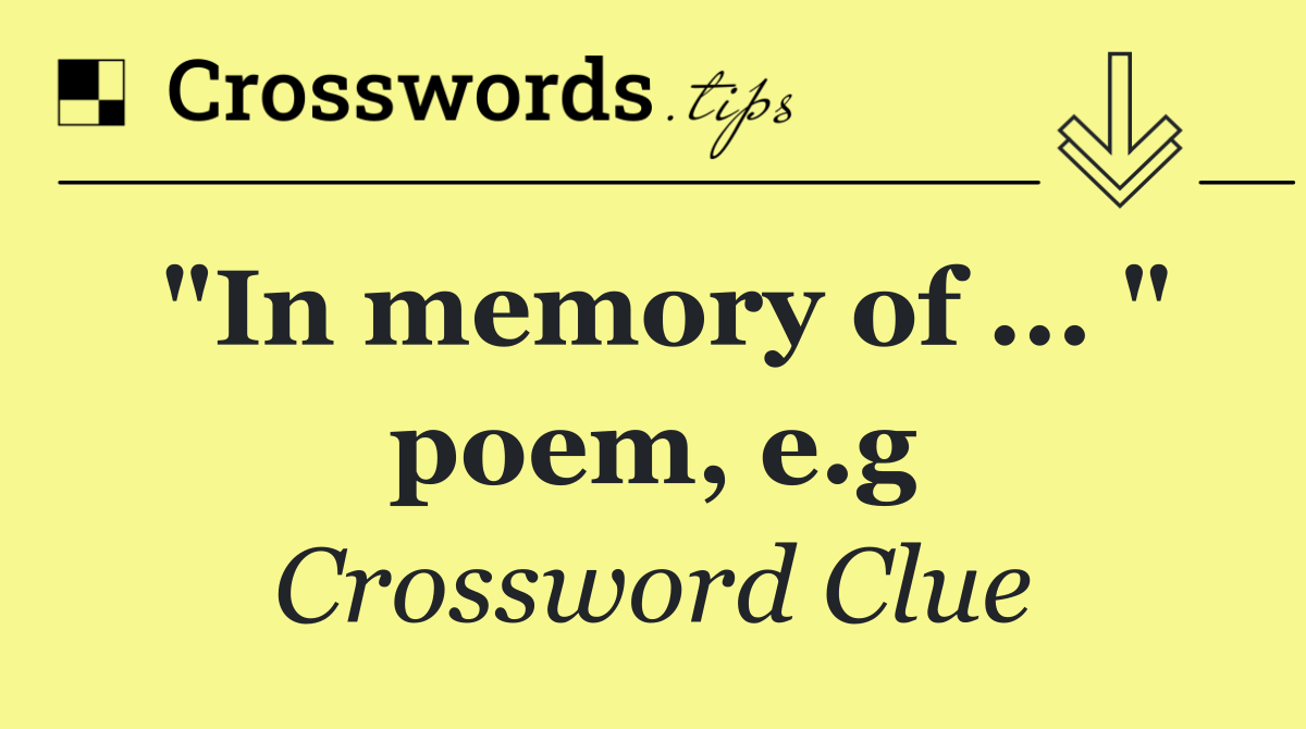 "In memory of ... " poem, e.g