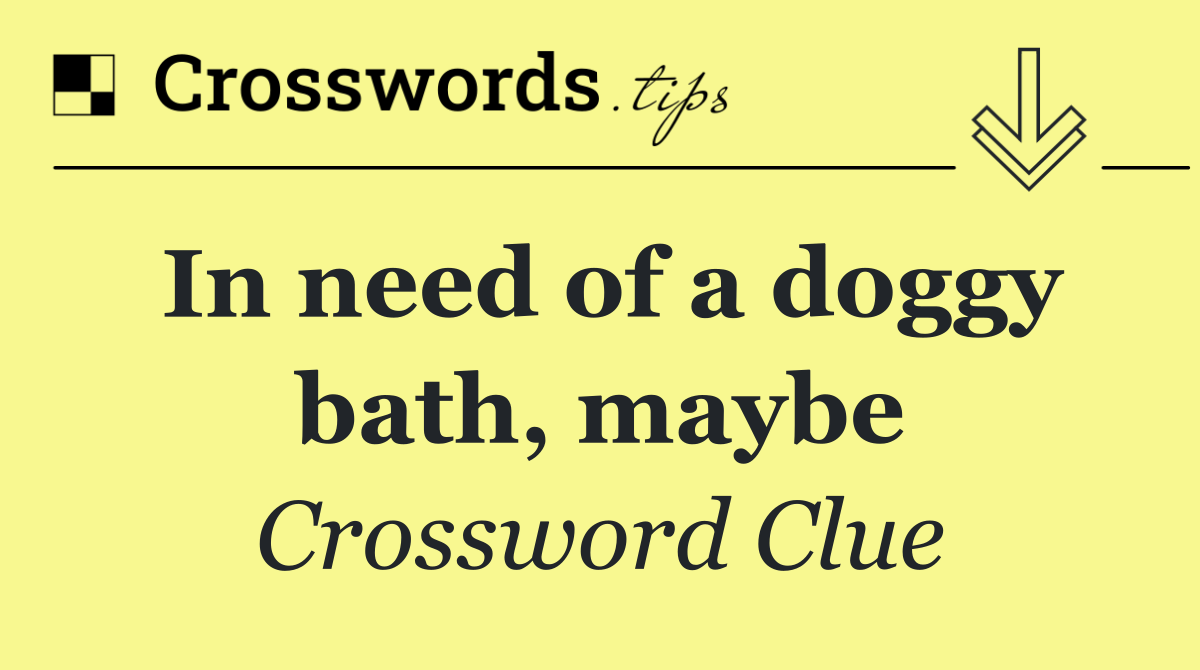 In need of a doggy bath, maybe