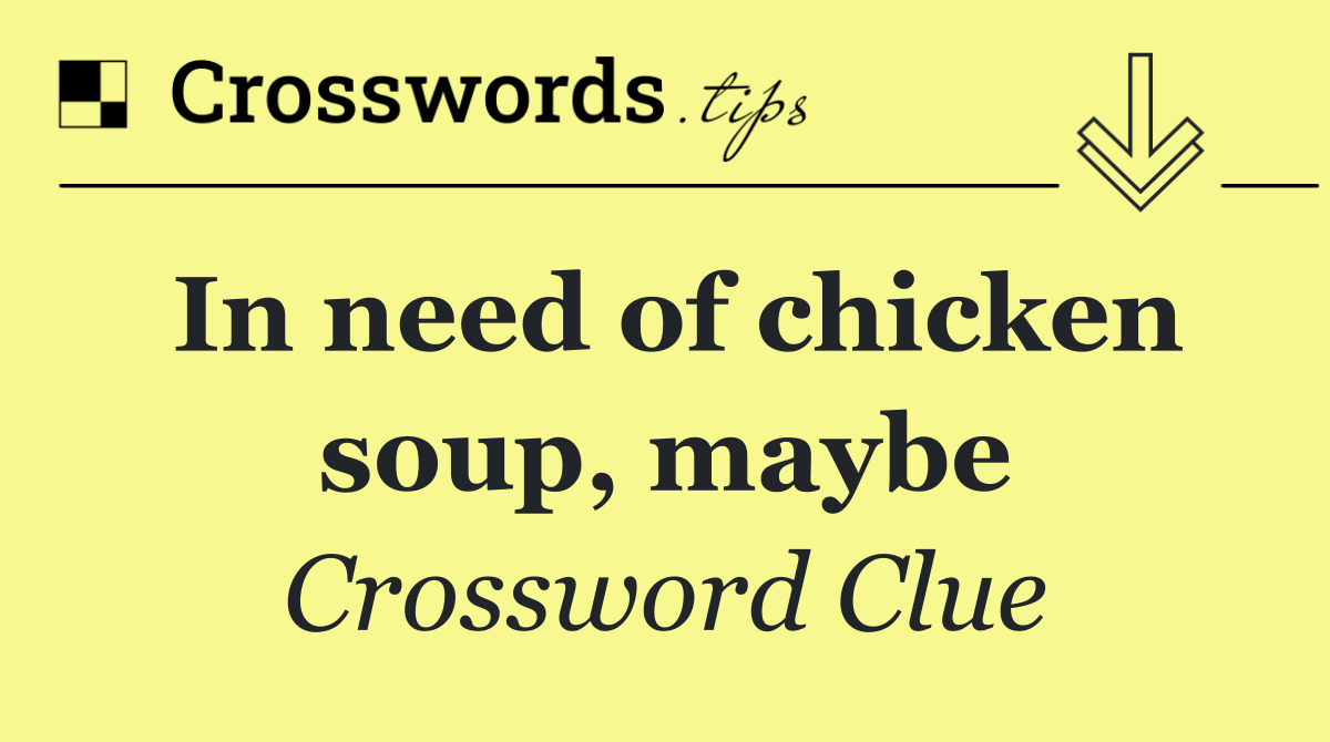 In need of chicken soup, maybe