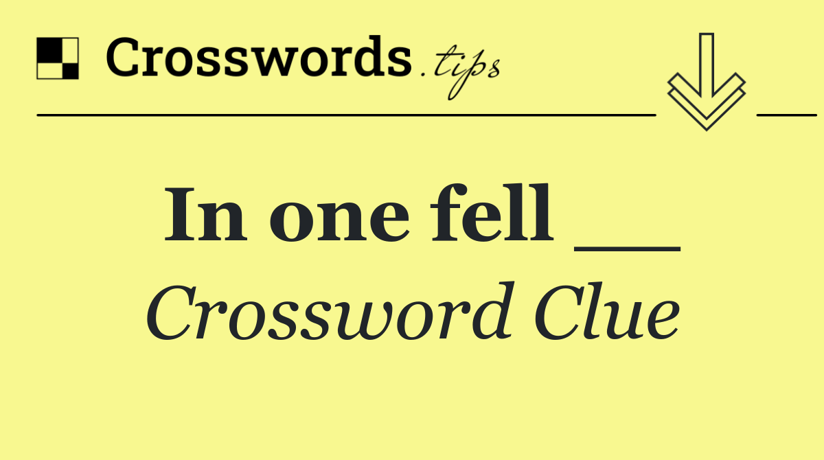 In one fell __