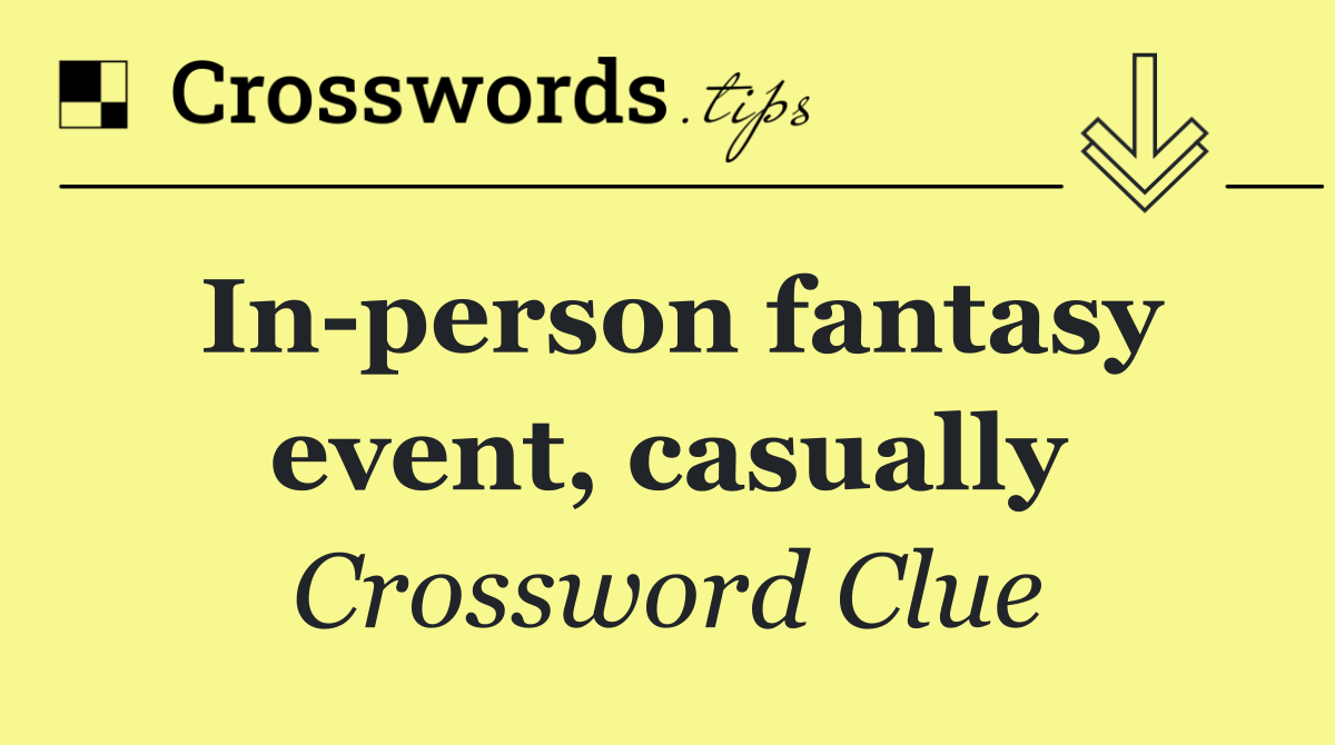 In person fantasy event, casually