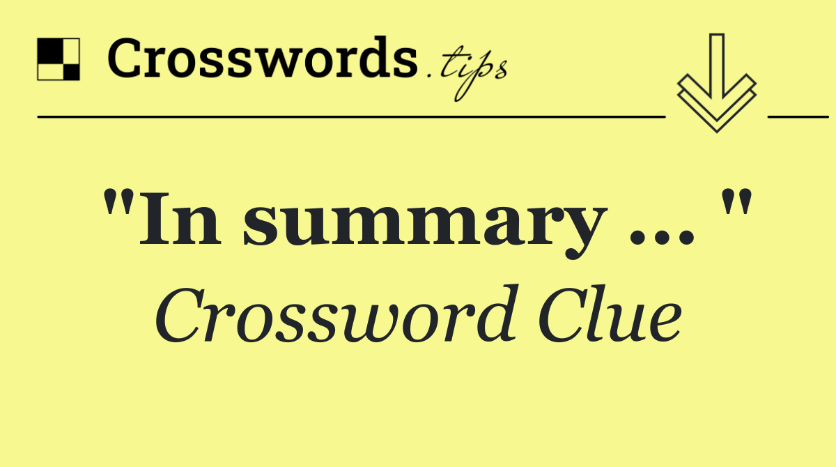 "In summary ... "