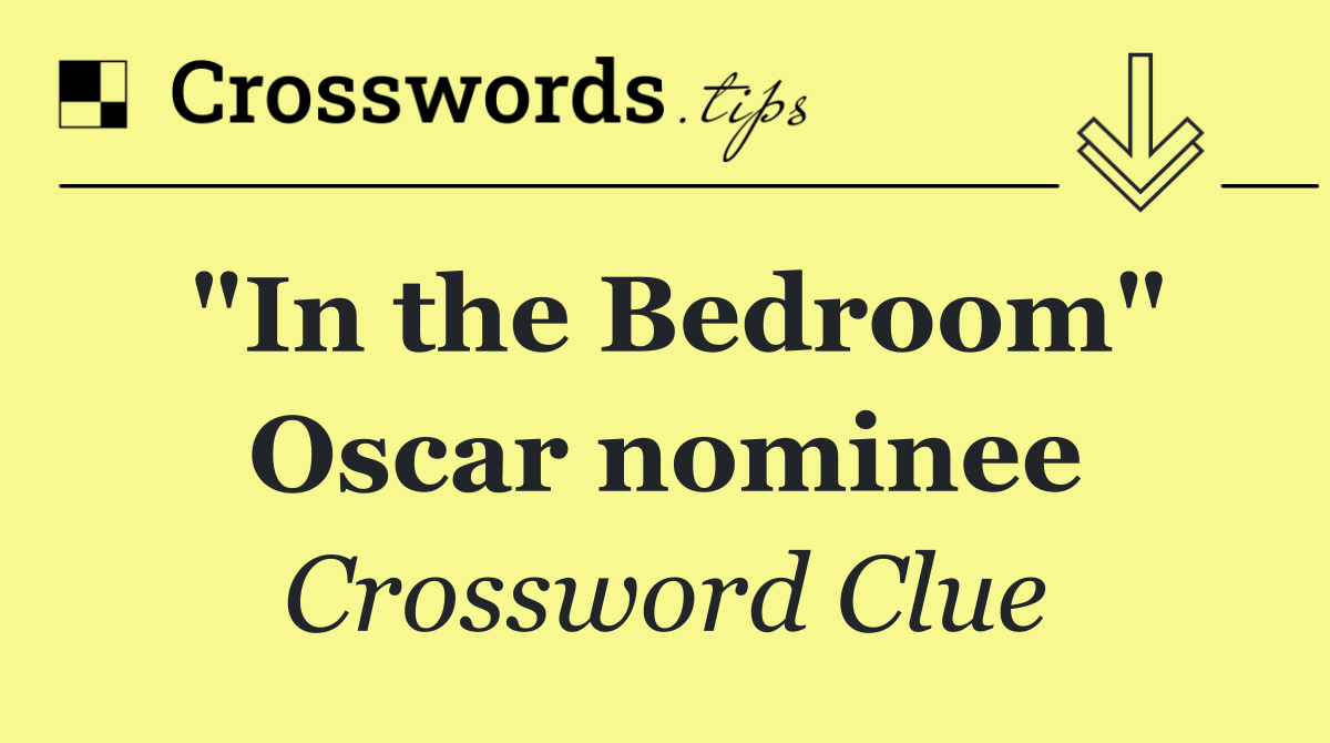 "In the Bedroom" Oscar nominee