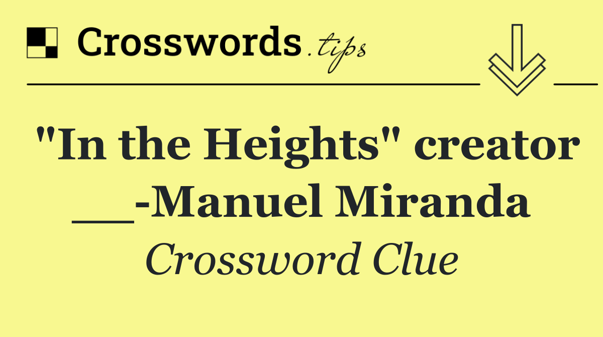 "In the Heights" creator __ Manuel Miranda