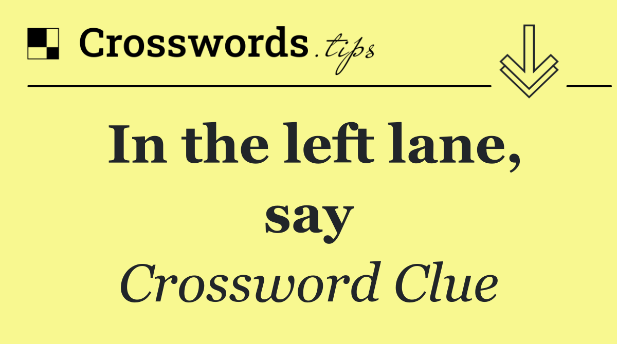 In the left lane, say