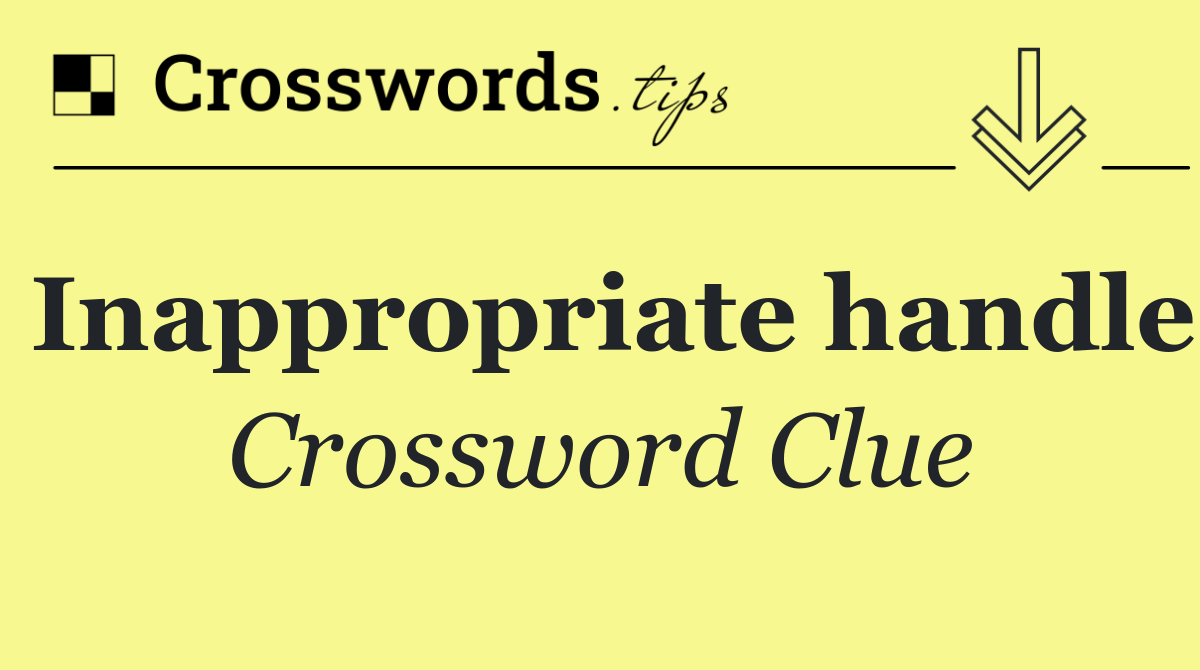 Inappropriate handle