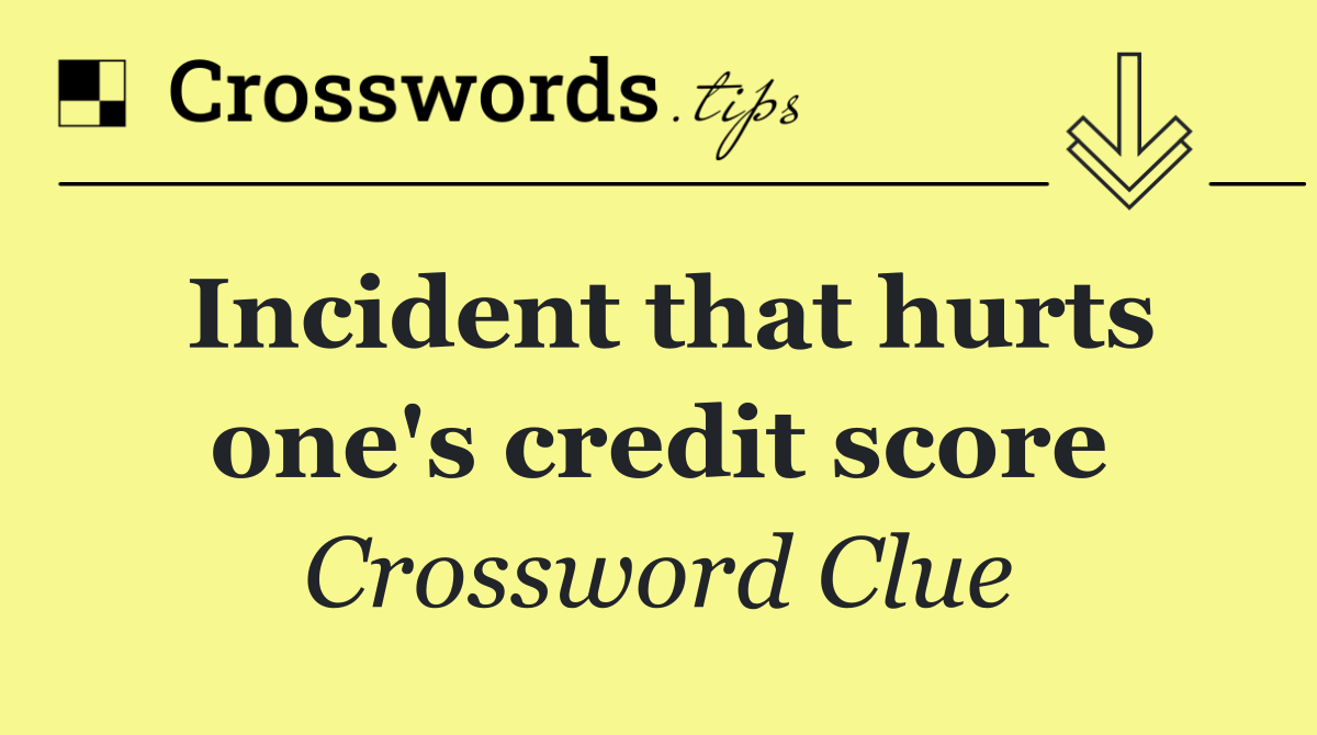 Incident that hurts one's credit score