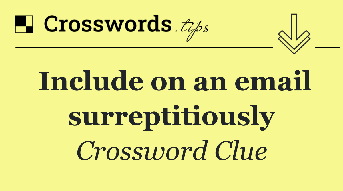 Include on an email surreptitiously