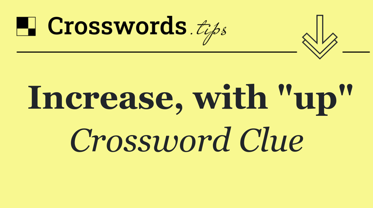 Increase, with "up"