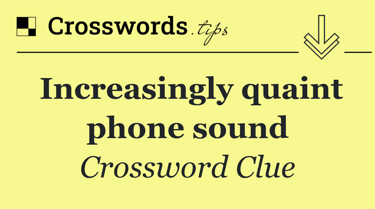 Increasingly quaint phone sound