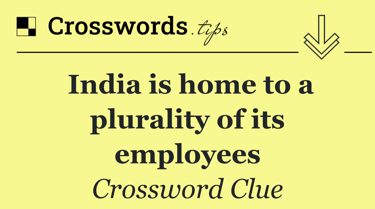 India is home to a plurality of its employees