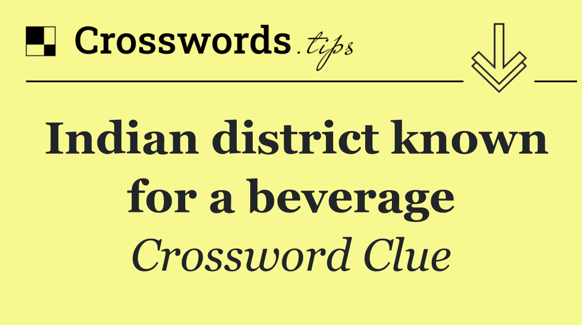 Indian district known for a beverage