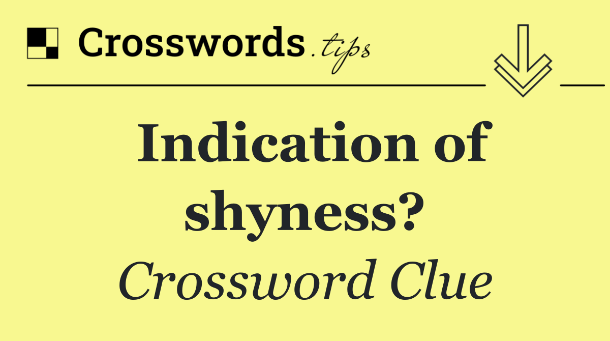 Indication of shyness?