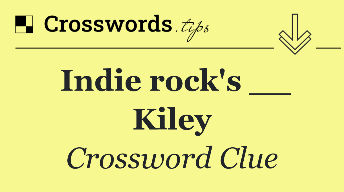 Indie rock's __ Kiley
