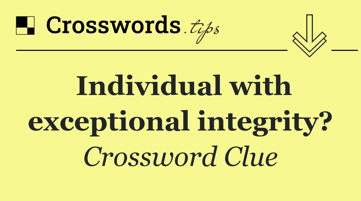 Individual with exceptional integrity?