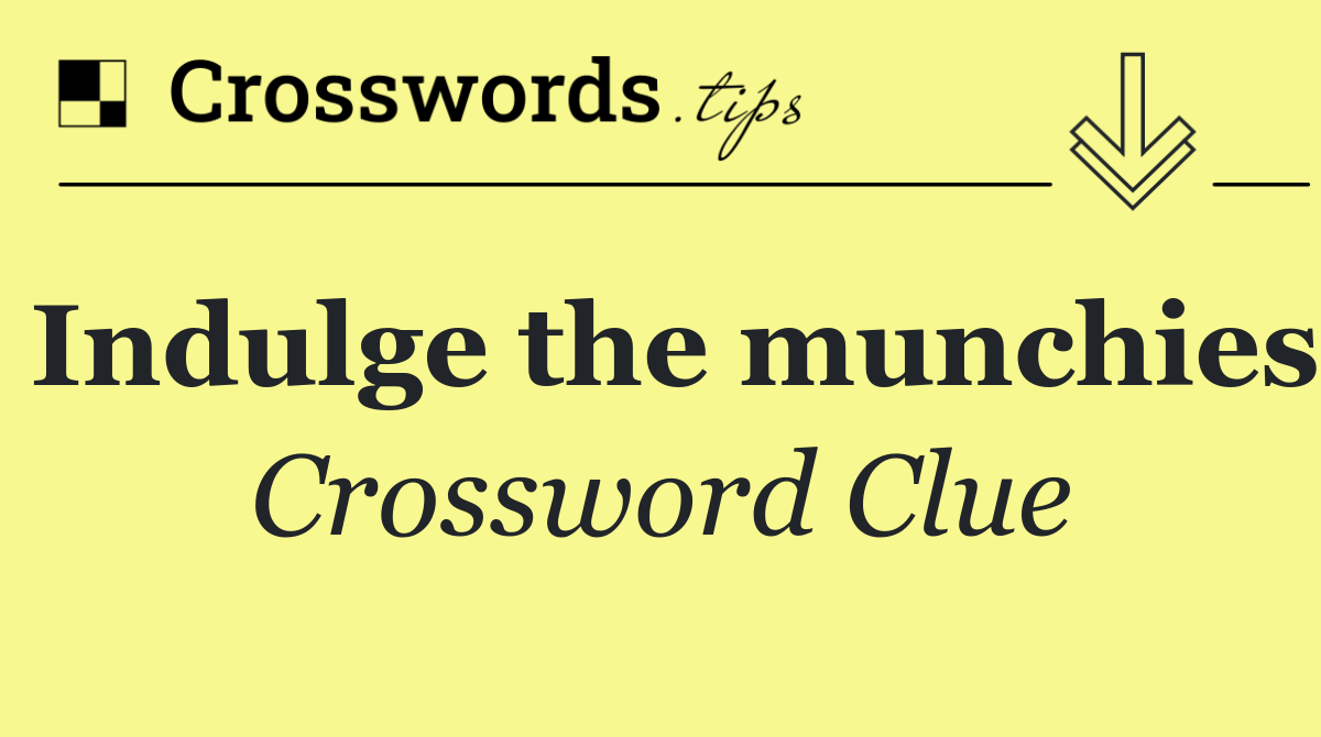 Indulge the munchies