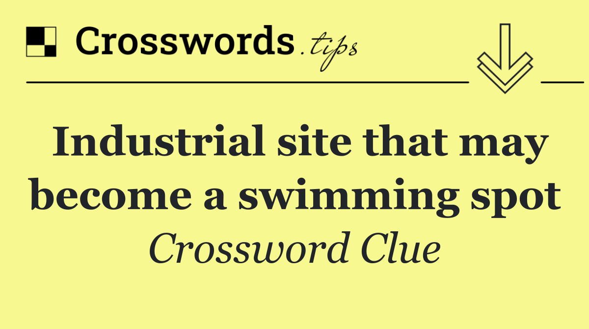 Industrial site that may become a swimming spot