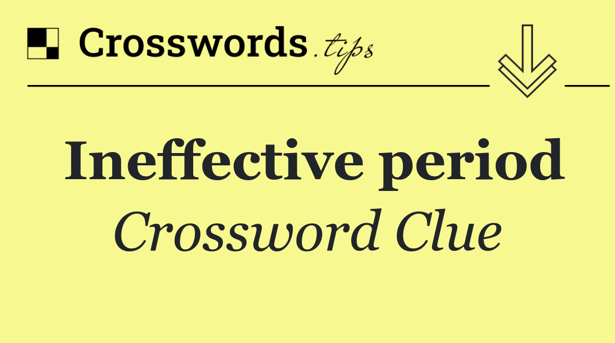 Ineffective period