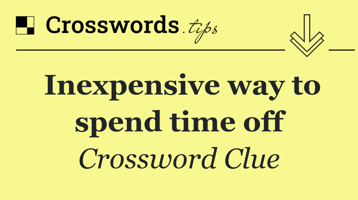 Inexpensive way to spend time off