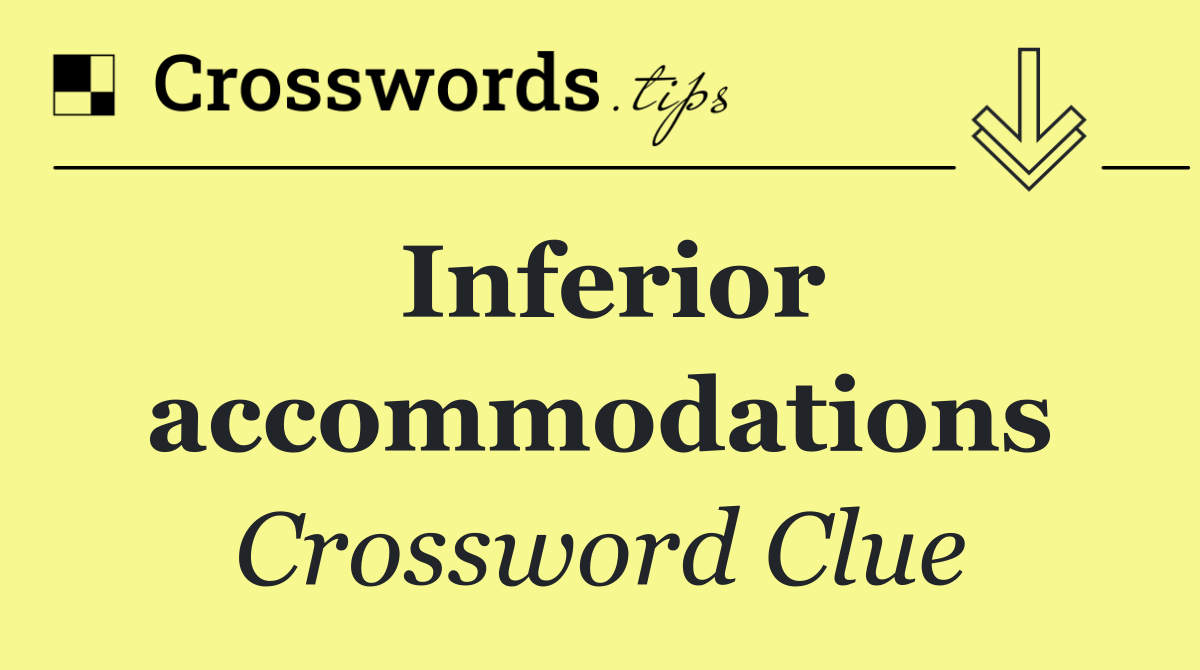 Inferior accommodations