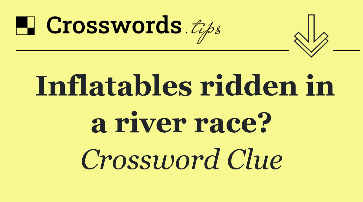 Inflatables ridden in a river race?