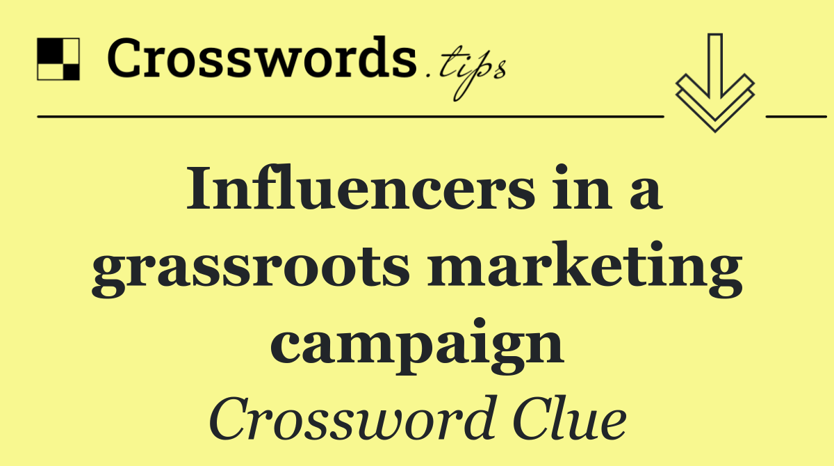 Influencers in a grassroots marketing campaign