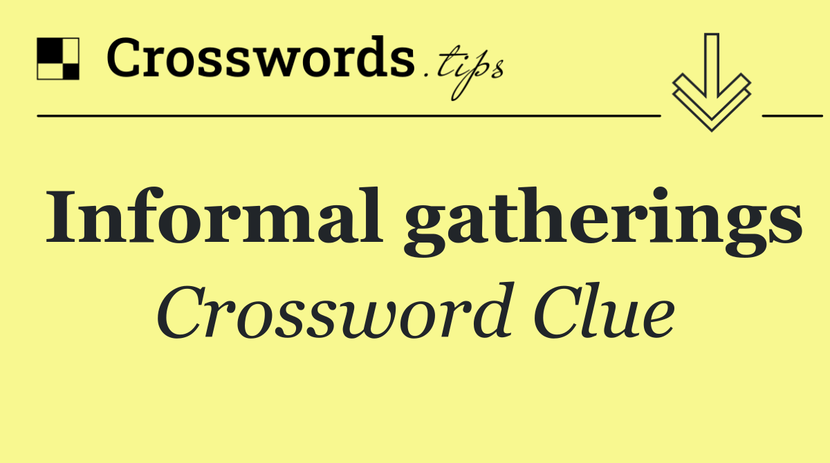 Informal gatherings
