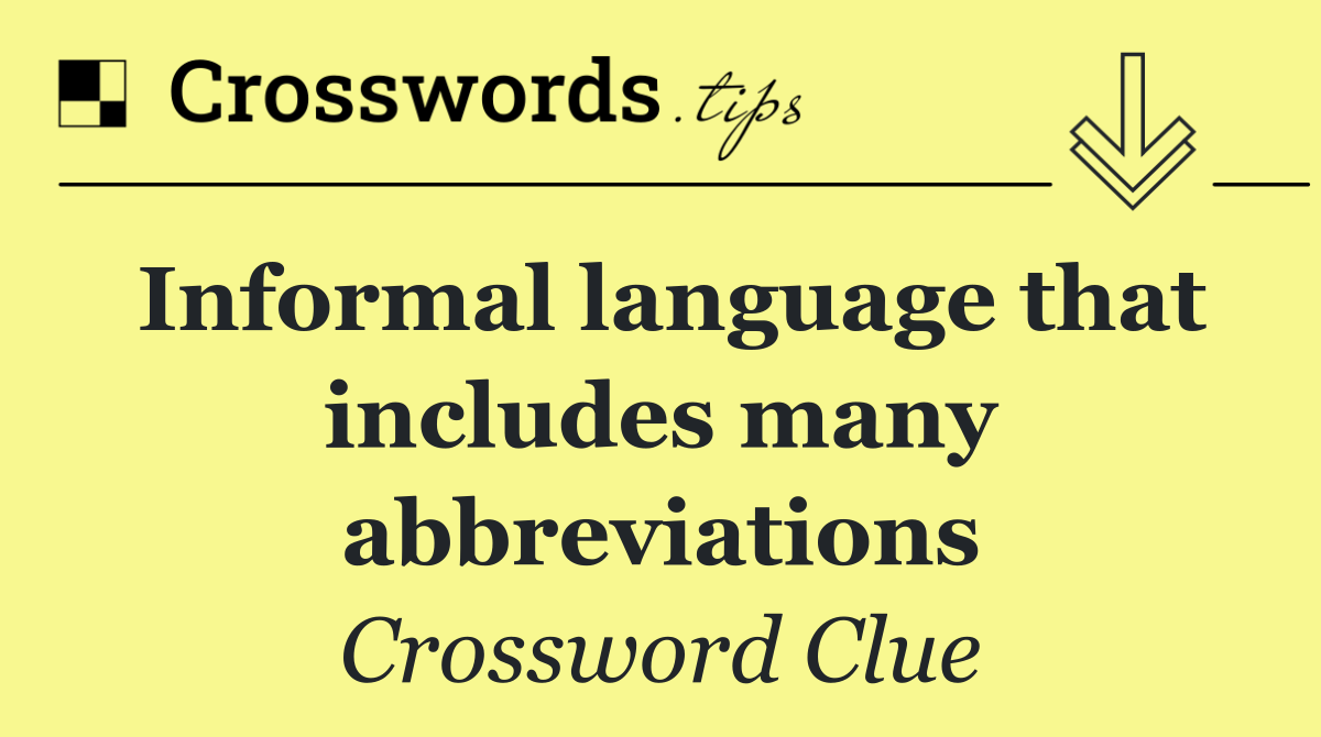 Informal language that includes many abbreviations
