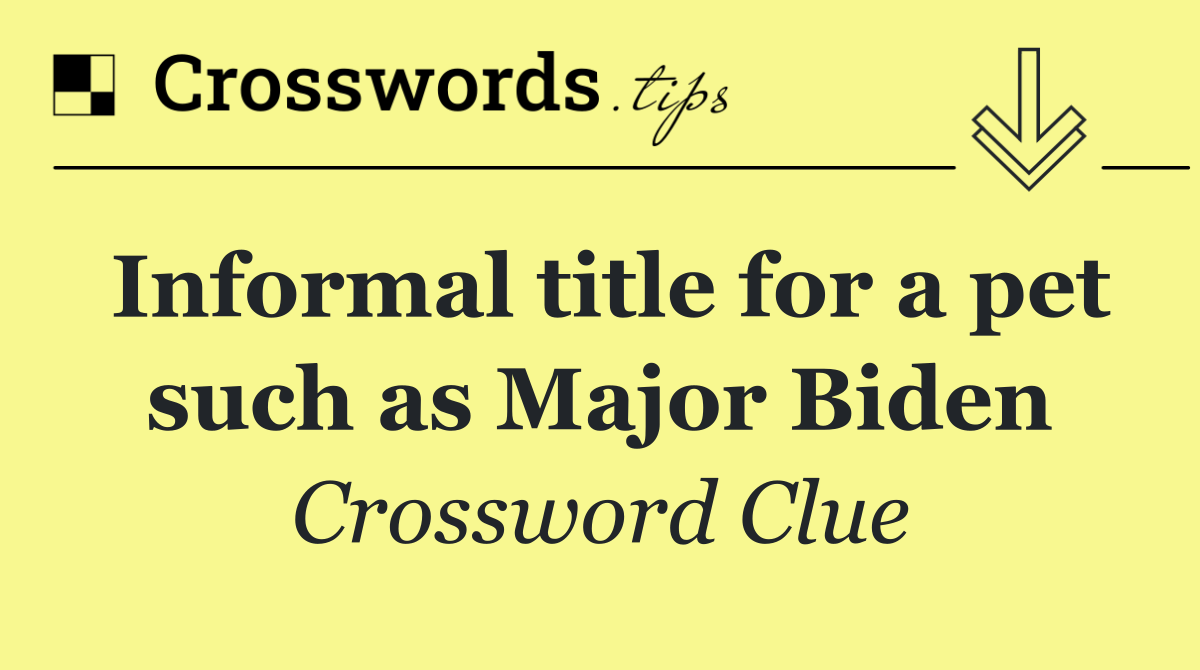 Informal title for a pet such as Major Biden