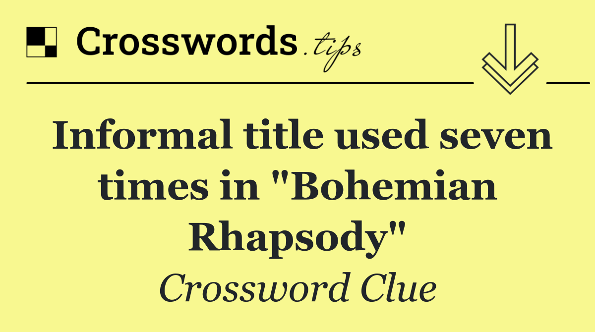 Informal title used seven times in "Bohemian Rhapsody"