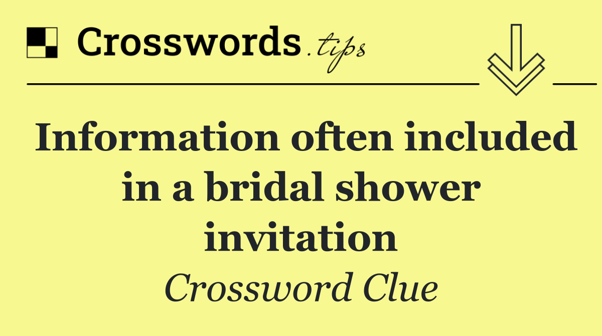 Information often included in a bridal shower invitation