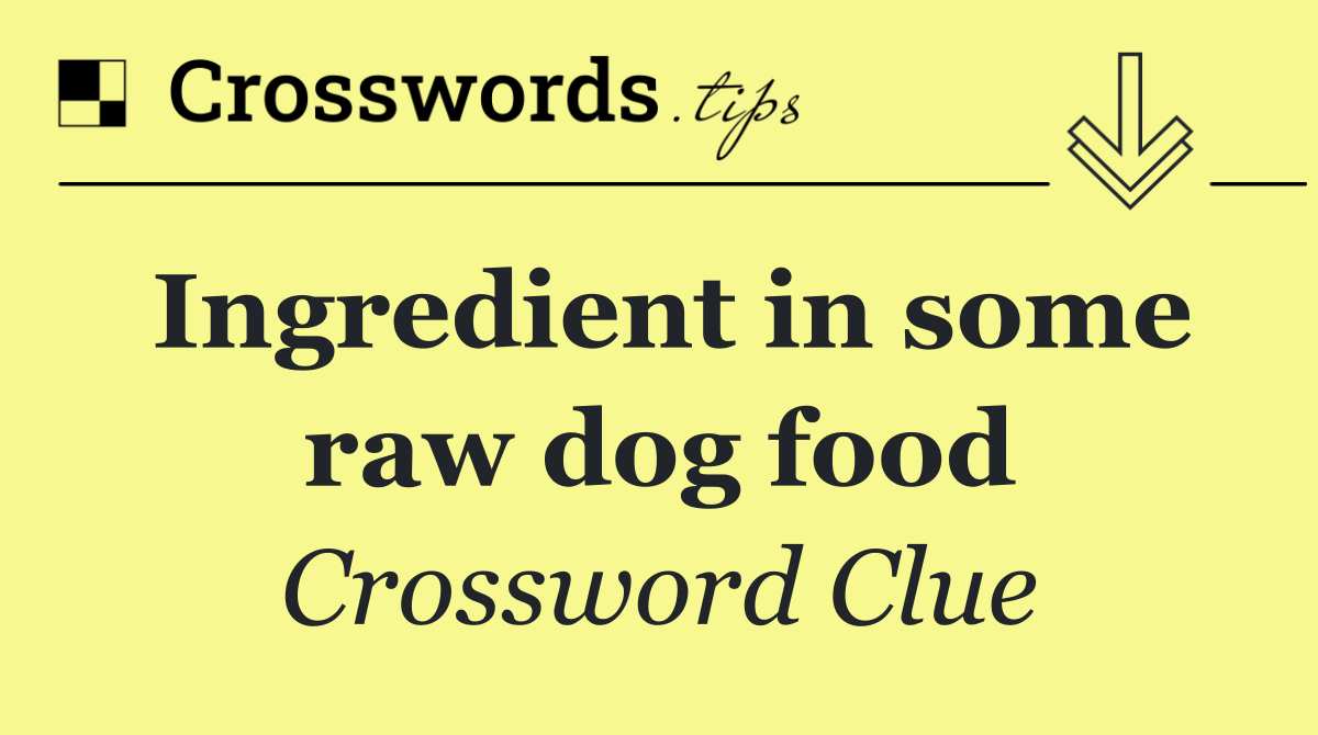 Ingredient in some raw dog food
