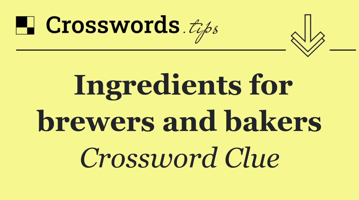 Ingredients for brewers and bakers