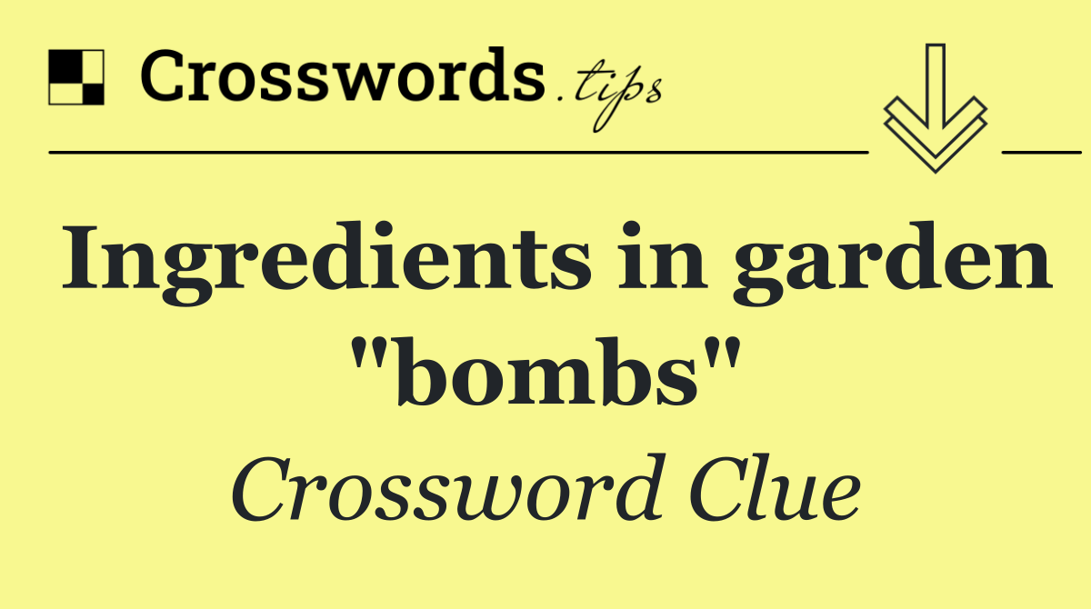 Ingredients in garden "bombs"